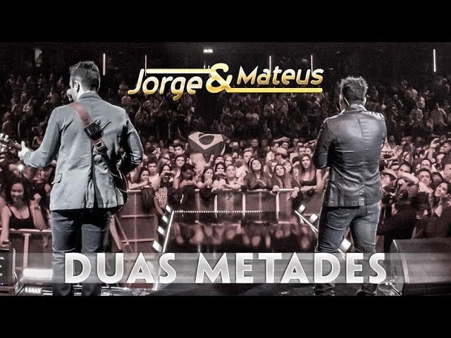 Jorge & Mateus – Duas Metades – [Novo DVD Live in London] – (Clipe Oficial)